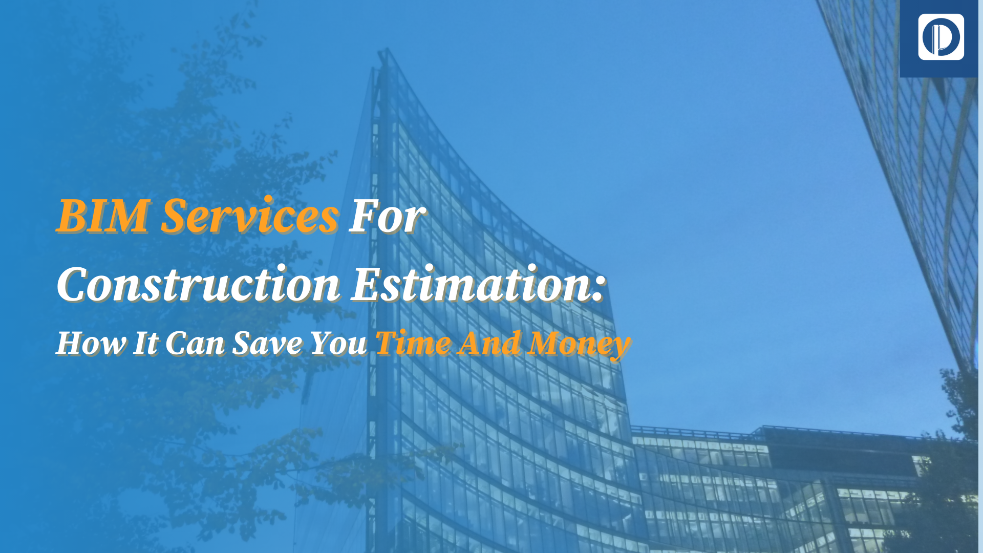 BIM Services For Construction Estimation How It Can Save You Time And Money