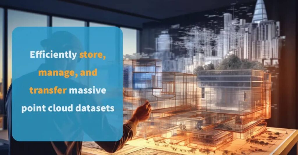 How to efficiently store, manage, and transfer massive point cloud datasets