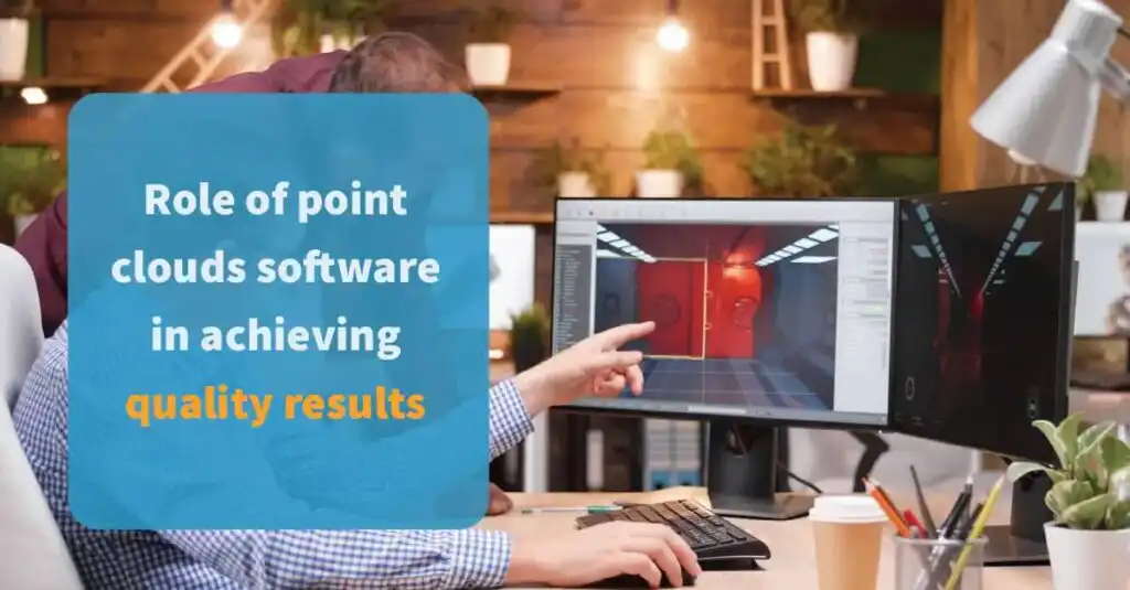 The role of point clouds software in achieving quality results