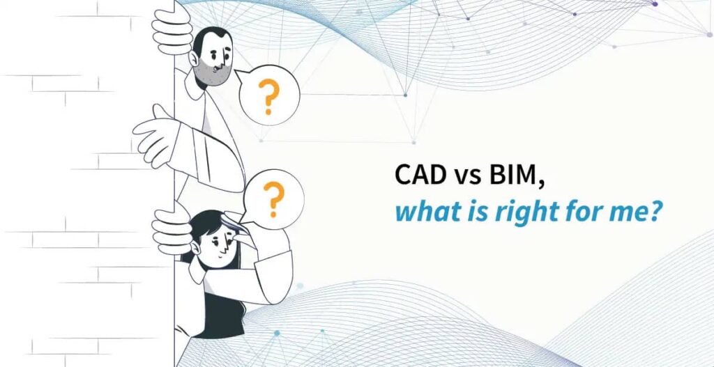 BIM vs CAD Files: What is right for me