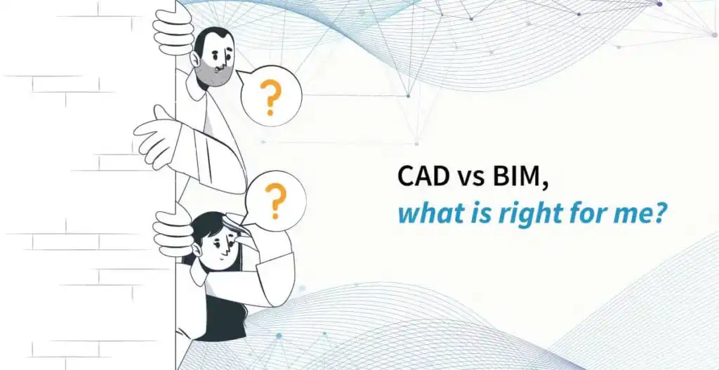 BIM vs CAD Files: What is right for me