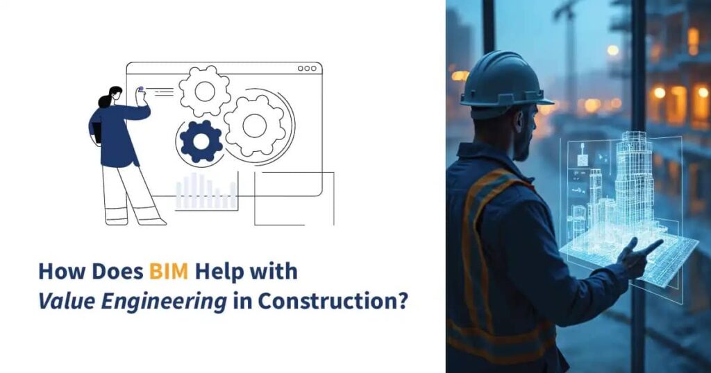 How Does BIM Help with Value Engineering in Construction?