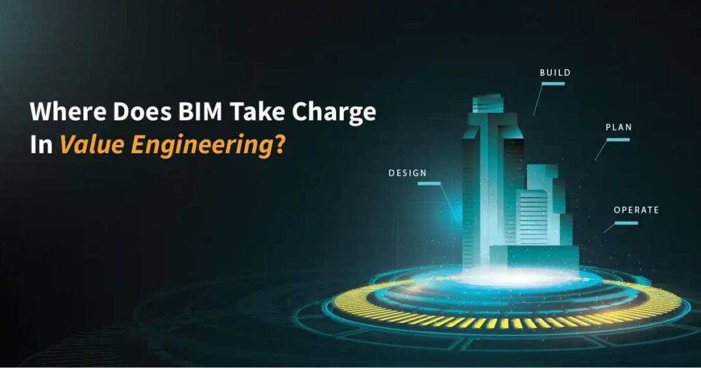 Where Does BIM Take Charge In Value Engineering