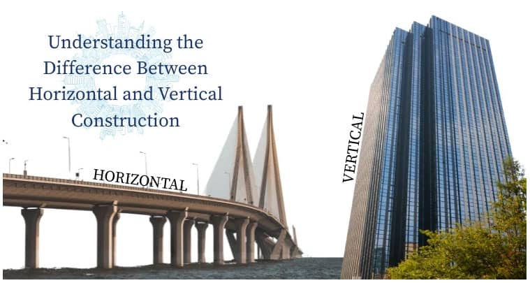 Understanding the Difference Between Horizontal and Vertical Construction