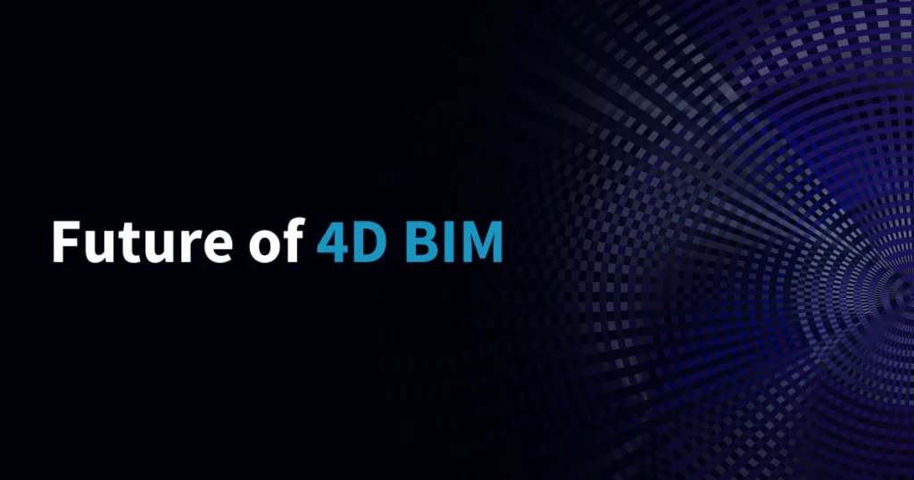 The Future of 4D BIM