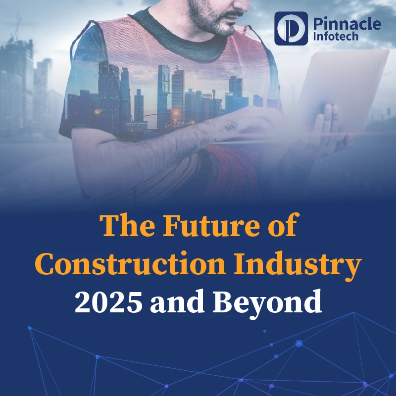 The Future of Construction Industry 2025 and Beyond