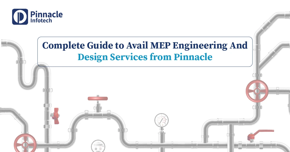 Complete Guide of Availing MEP Engineering and Design Services from Pinnacle