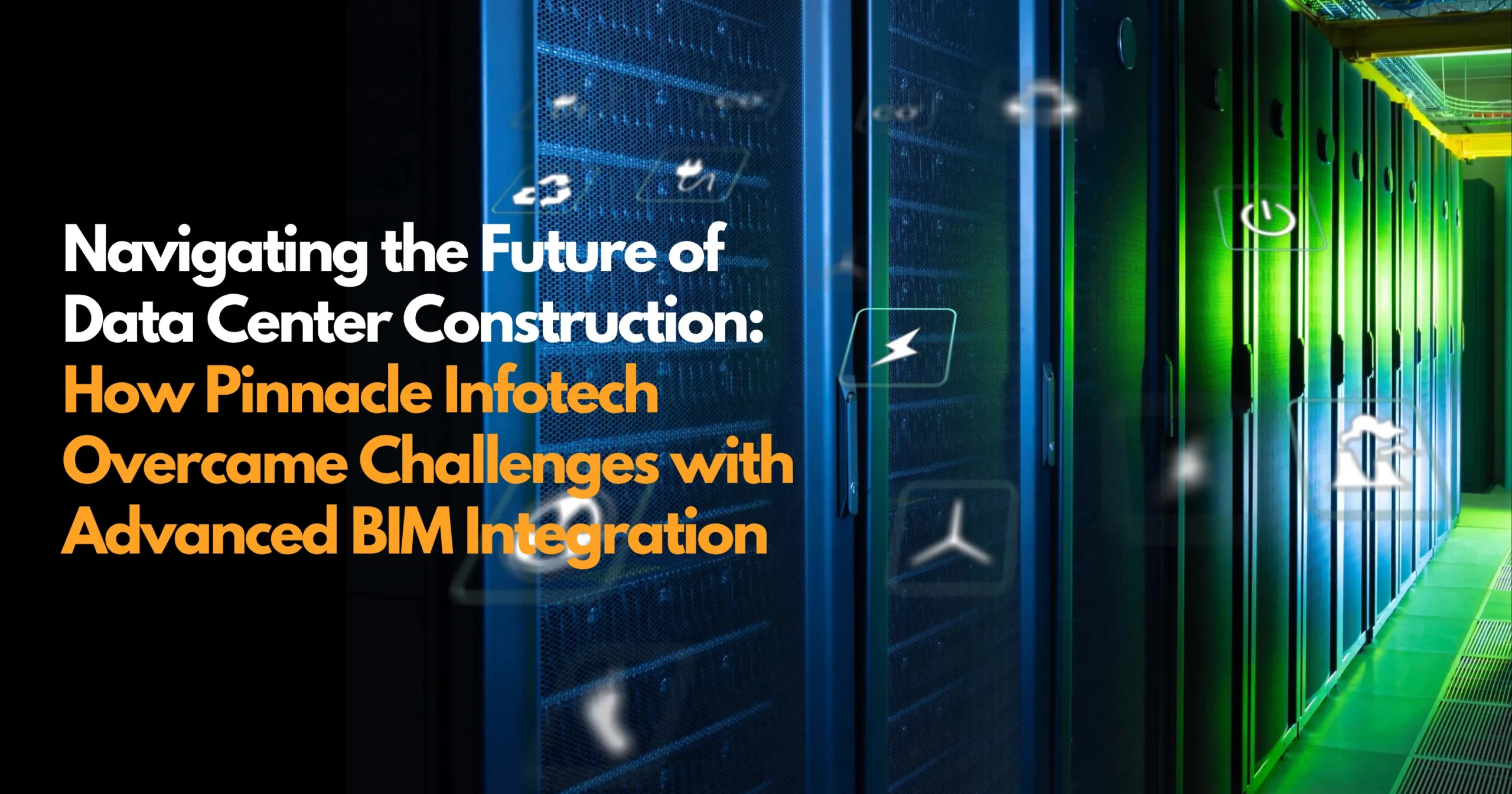 Navigating the Future of Data Center Construction How Pinnacle Infotech Overcame Challenges with Advanced BIM Integration