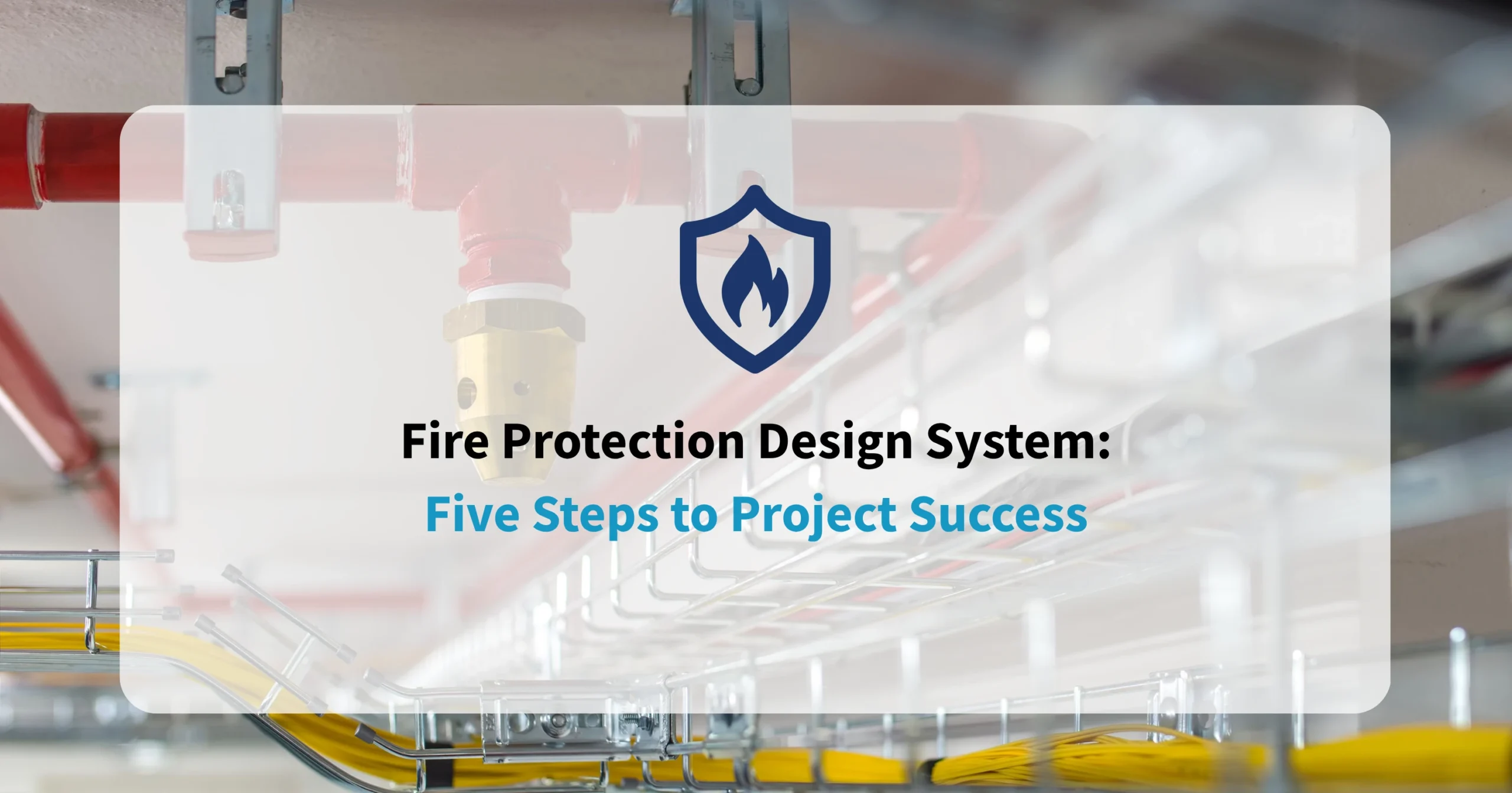 Fire Protection Design System Five Steps to Project Success