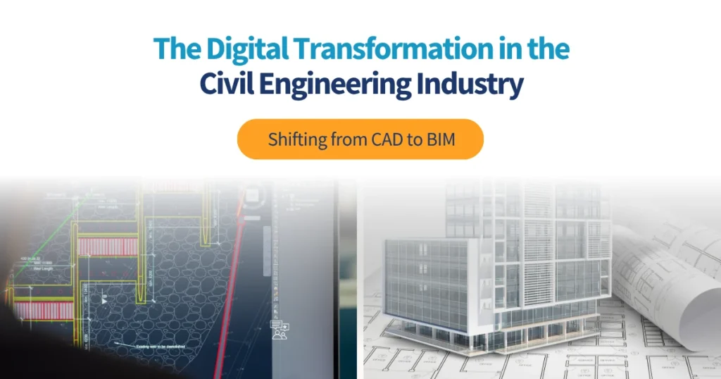 The Digital Transformation in the Civil Engineering Industry_Shifting from CAD to BIM