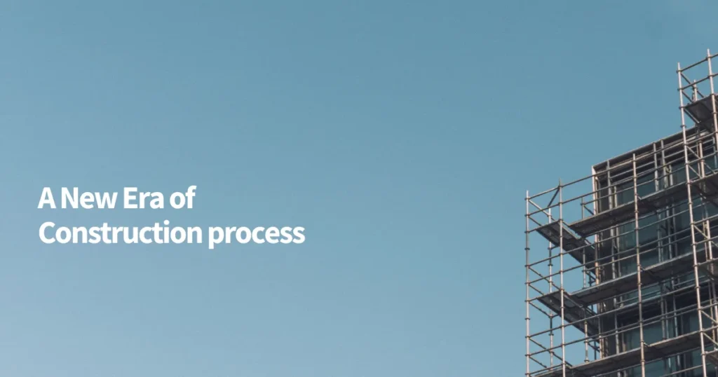 A New Era of Construction process