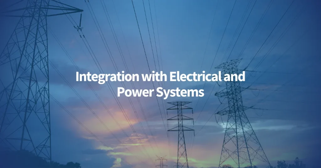 Integration with Electrical and Power Systems