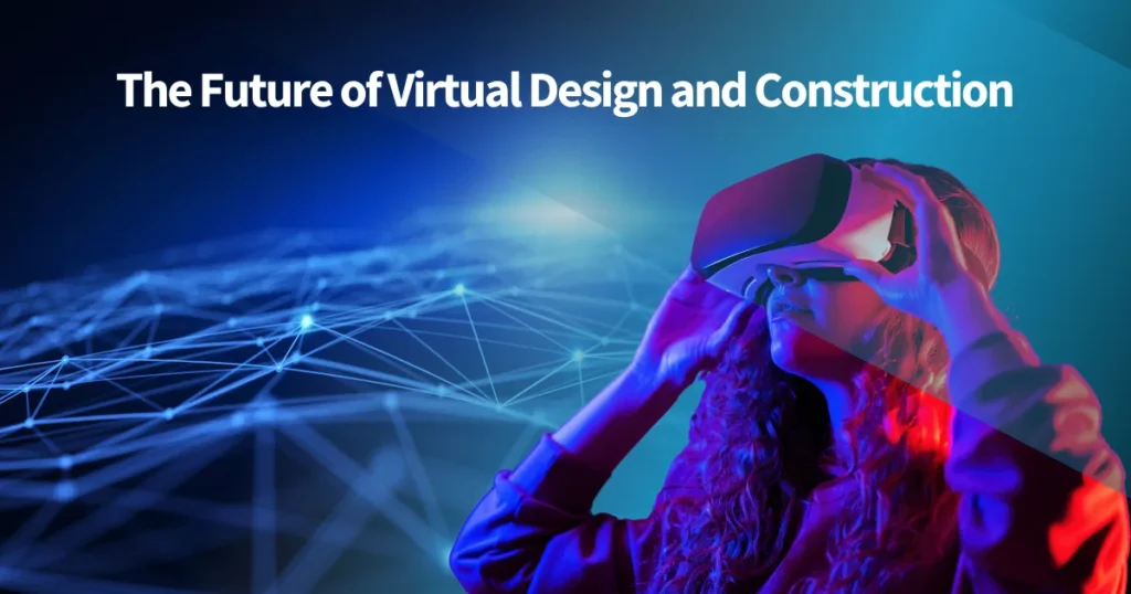 The Future of Virtual Design and Construction