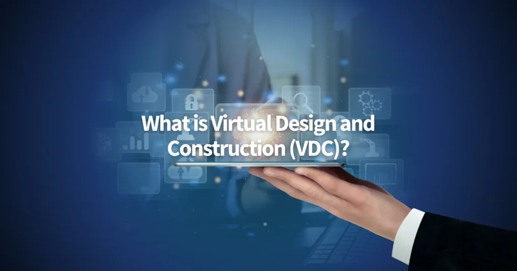 What is Virtual Design and Construction (VDC)