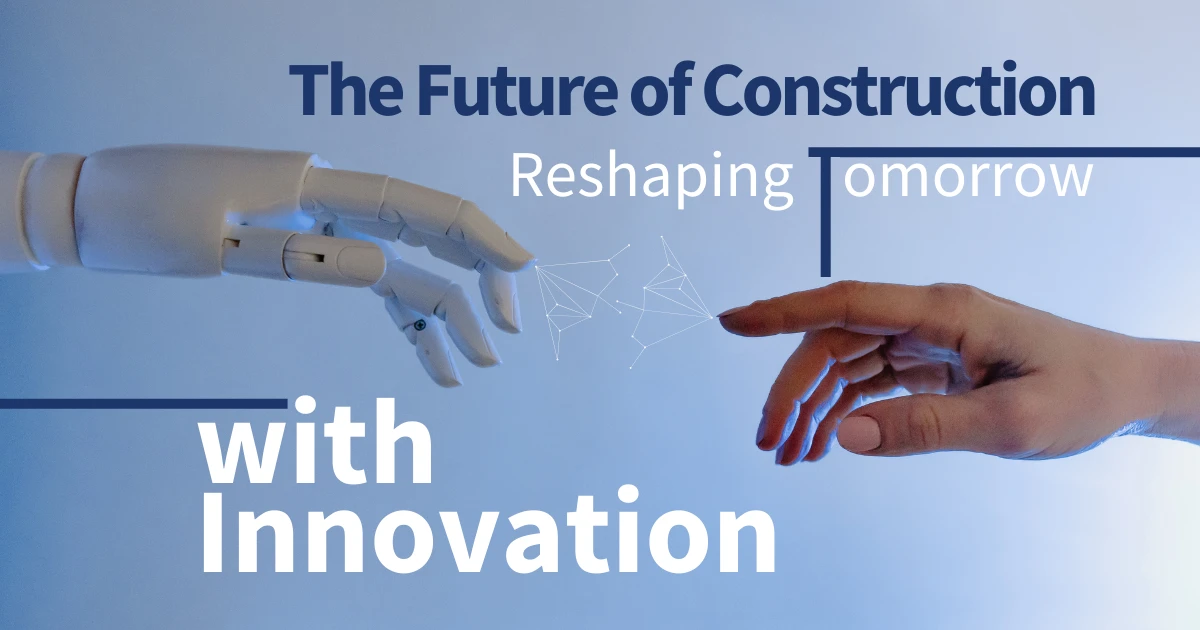 The Future of Construction_ Reshaping Tomorrow with Innovation