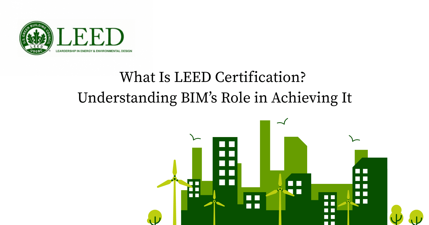 What Is LEED Certification_ Understanding BIM’s Role in Achieving It