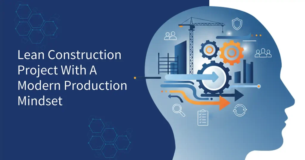 Lean Construction Project With A Modern Production Mindset
