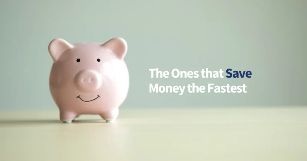 The Ones that Save Money the Fastest