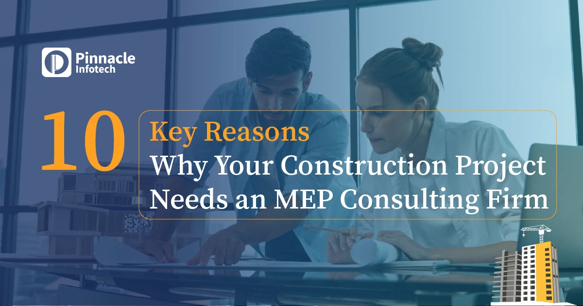 10 Key Reasons Why Your Construction Project Needs an MEP Consulting
