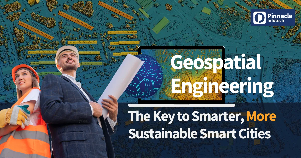 Geospatial Engineering_ The Key to Smarter, More Sustainable Smart Cities