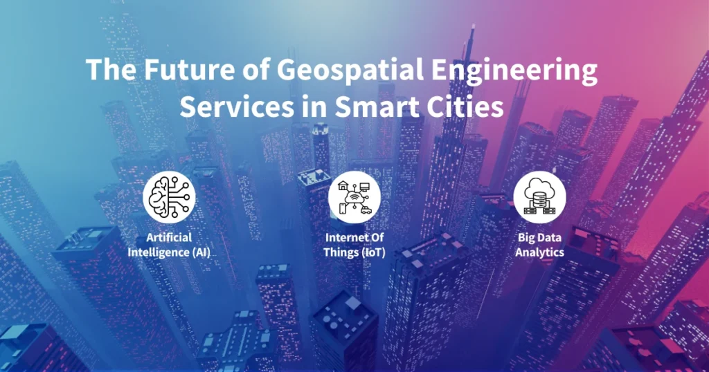 The Future of Geospatial Engineering Services in Smart Cities