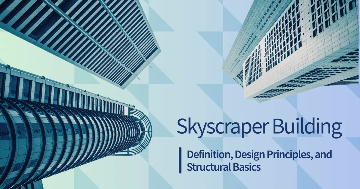 Skyscraper Building: Definition, Design Principles, and Structural